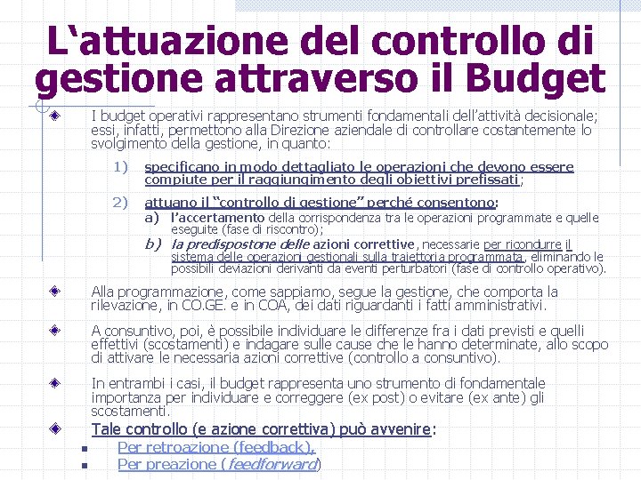 L‘attuazione del controllo di gestione attraverso il Budget I budget operativi rappresentano strumenti fondamentali