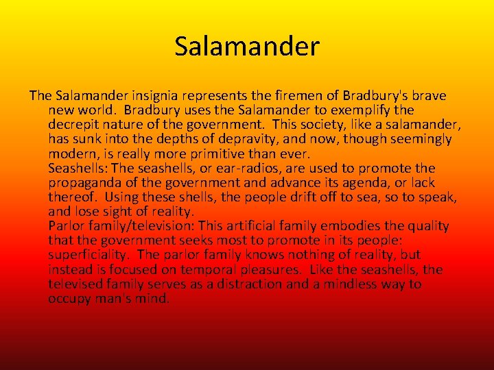 Salamander The Salamander insignia represents the firemen of Bradbury's brave new world. Bradbury uses