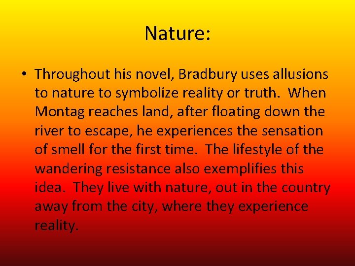 Nature: • Throughout his novel, Bradbury uses allusions to nature to symbolize reality or