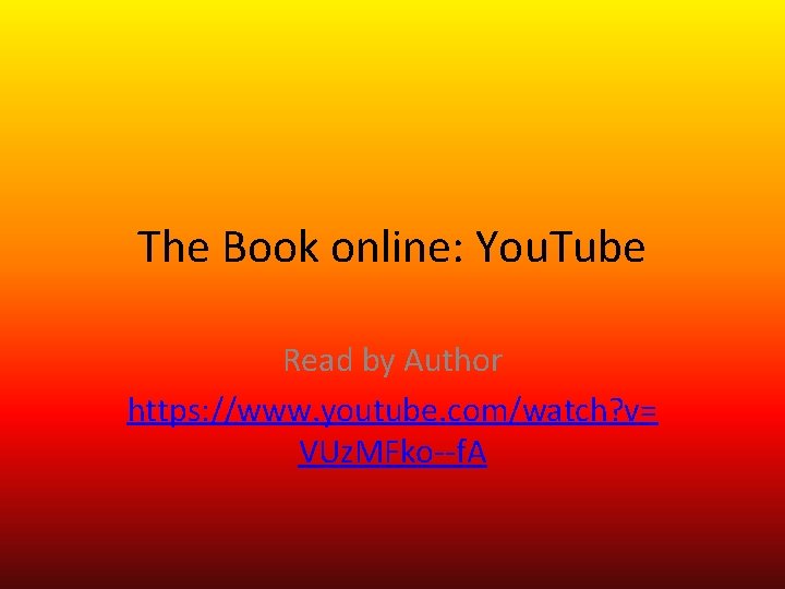 The Book online: You. Tube Read by Author https: //www. youtube. com/watch? v= VUz.