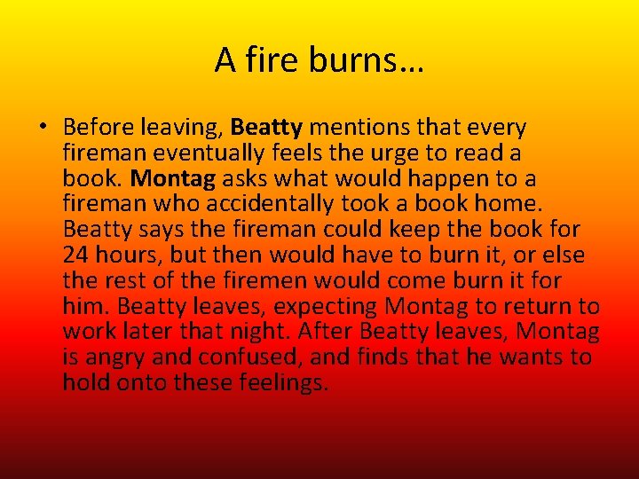 A fire burns… • Before leaving, Beatty mentions that every fireman eventually feels the