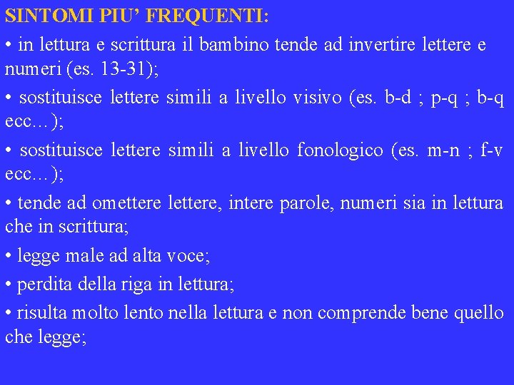SINTOMI PIU’ FREQUENTI: • in lettura e scrittura il bambino tende ad invertire lettere
