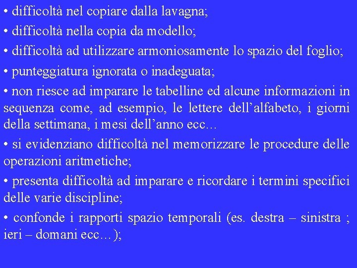  • difficoltà nel copiare dalla lavagna; • difficoltà nella copia da modello; •