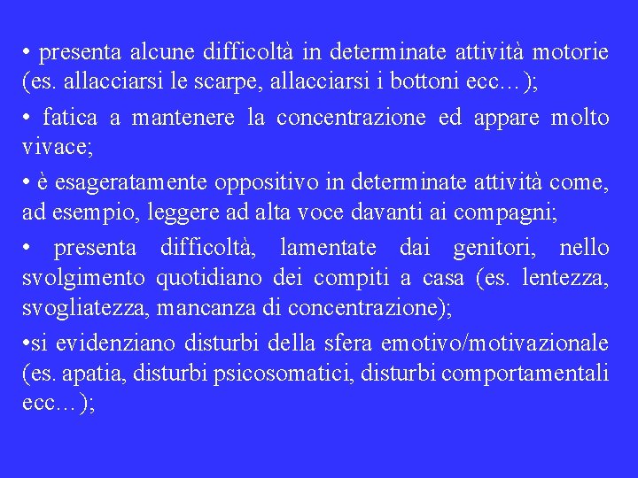  • presenta alcune difficoltà in determinate attività motorie (es. allacciarsi le scarpe, allacciarsi