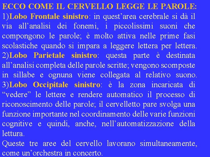 ECCO COME IL CERVELLO LEGGE LE PAROLE: 1)Lobo Frontale sinistro: in quest’area cerebrale si