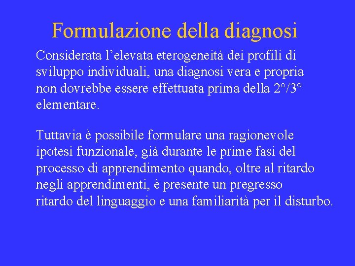 Formulazione della diagnosi Considerata l’elevata eterogeneità dei profili di sviluppo individuali, una diagnosi vera