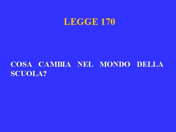 LEGGE 170 COSA CAMBIA NEL MONDO DELLA SCUOLA? 