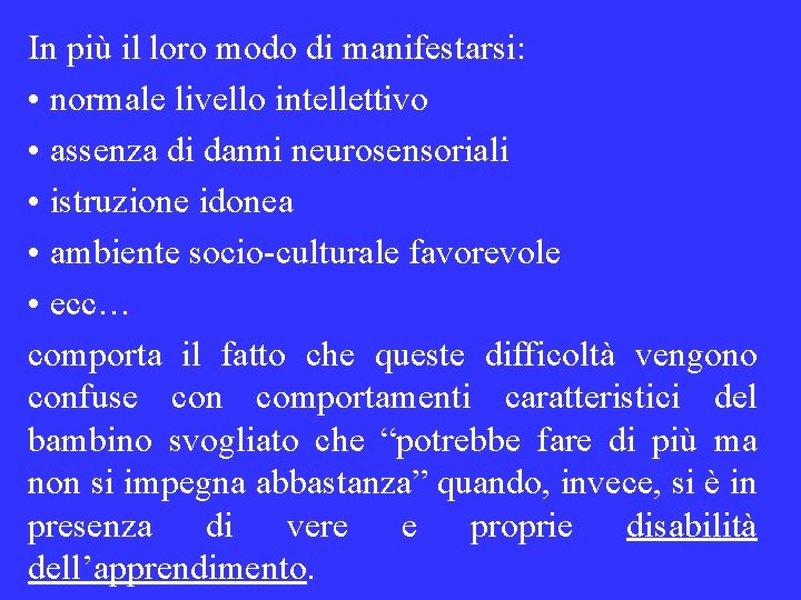 In più il loro modo di manifestarsi: • normale livello intellettivo • assenza di