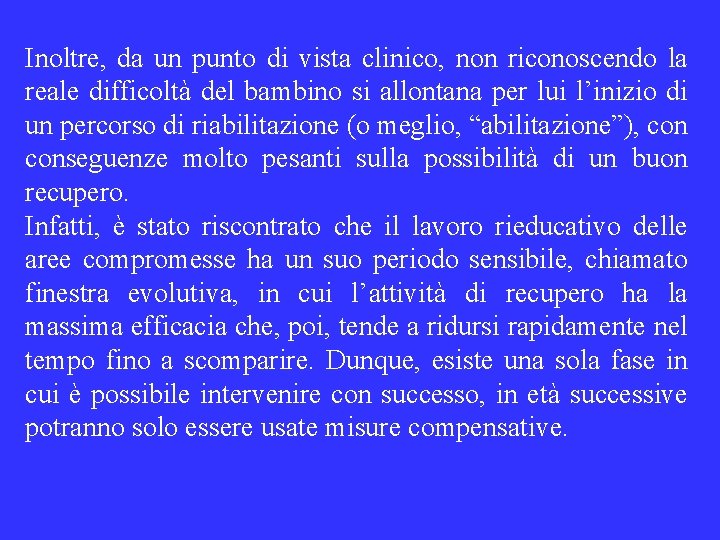 Inoltre, da un punto di vista clinico, non riconoscendo la reale difficoltà del bambino