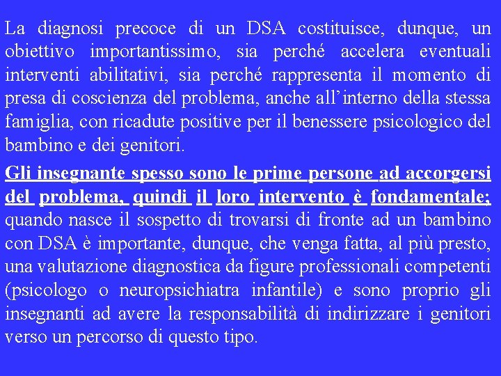 La diagnosi precoce di un DSA costituisce, dunque, un obiettivo importantissimo, sia perché accelera