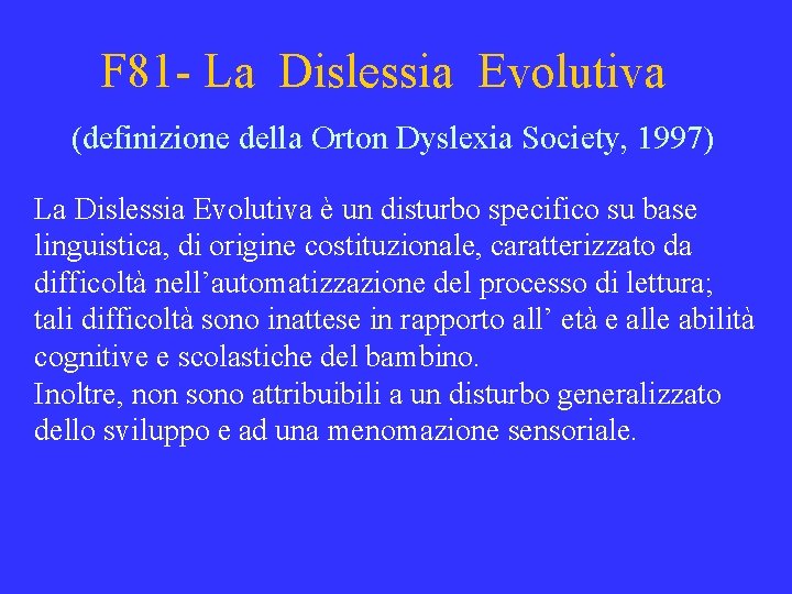 F 81 - La Dislessia Evolutiva (definizione della Orton Dyslexia Society, 1997) La Dislessia