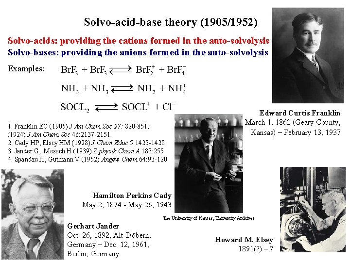 Solvo-acid-base theory (1905/1952) Solvo-acids: providing the cations formed in the auto-solvolysis Solvo-bases: providing the