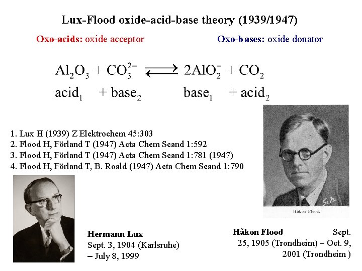 Lux-Flood oxide-acid-base theory (1939/1947) Oxo-acids: oxide acceptor Oxo-bases: oxide donator 1. Lux H (1939)