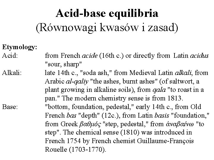 Acid-base equilibria (Równowagi kwasów i zasad) Etymology: Acid: Alkali: Base: from French acide (16