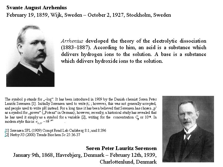 Svante August Arrhenius February 19, 1859, Wijk, Sweden – October 2, 1927, Stockholm, Sweden