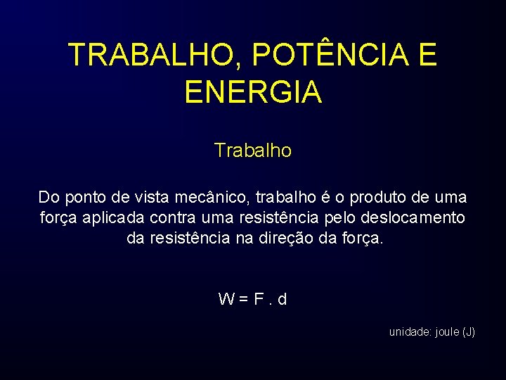 TRABALHO, POTÊNCIA E ENERGIA Trabalho Do ponto de vista mecânico, trabalho é o produto