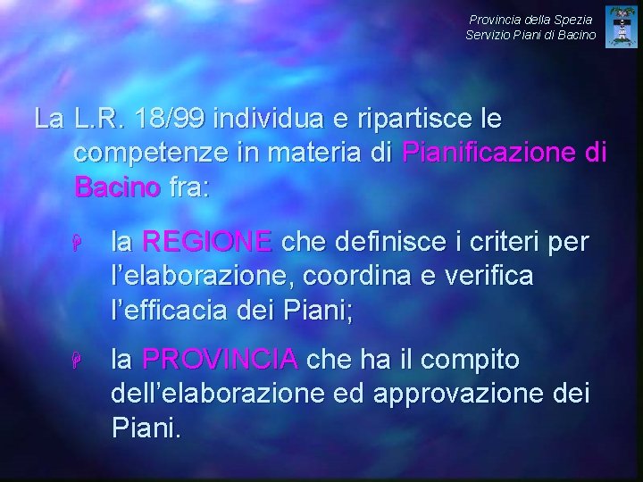 Provincia della Spezia Servizio Piani di Bacino La L. R. 18/99 individua e ripartisce