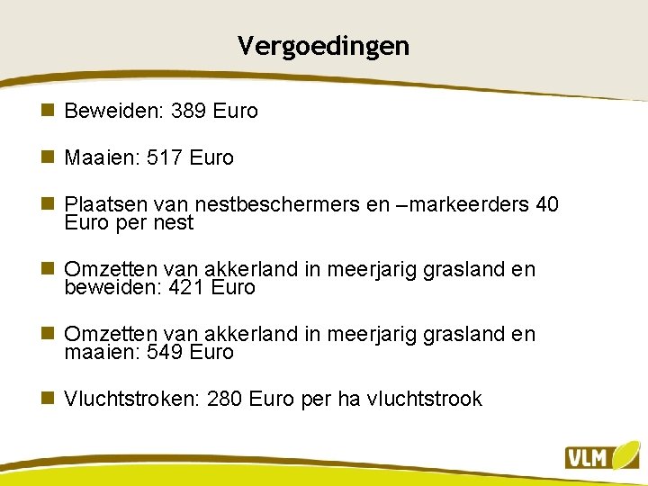 Vergoedingen n Beweiden: 389 Euro n Maaien: 517 Euro n Plaatsen van nestbeschermers en