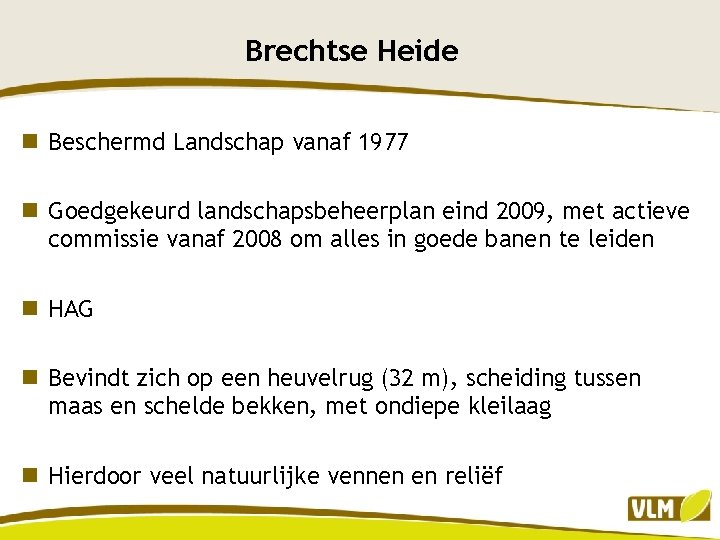 Brechtse Heide n Beschermd Landschap vanaf 1977 n Goedgekeurd landschapsbeheerplan eind 2009, met actieve