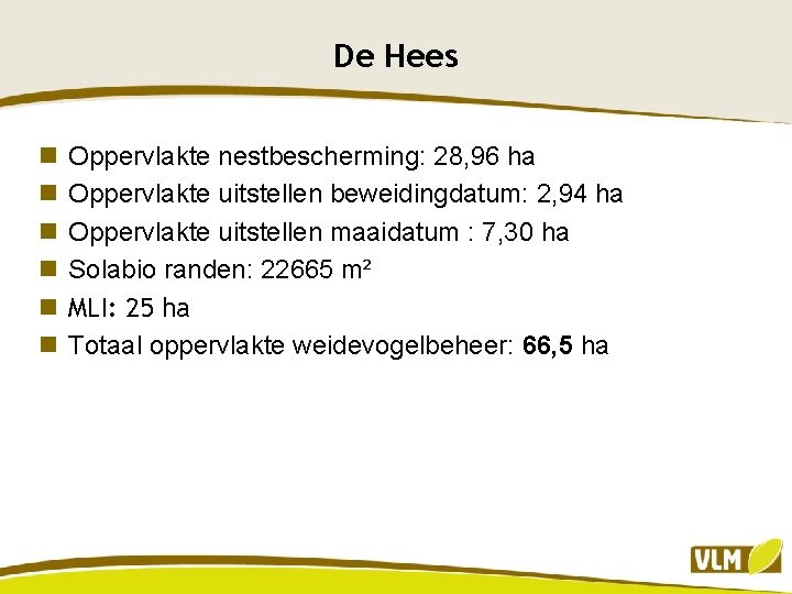 De Hees n n n Oppervlakte nestbescherming: 28, 96 ha Oppervlakte uitstellen beweidingdatum: 2,