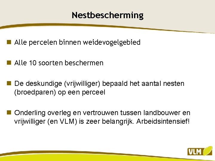 Nestbescherming n Alle percelen binnen weidevogelgebied n Alle 10 soorten beschermen n De deskundige