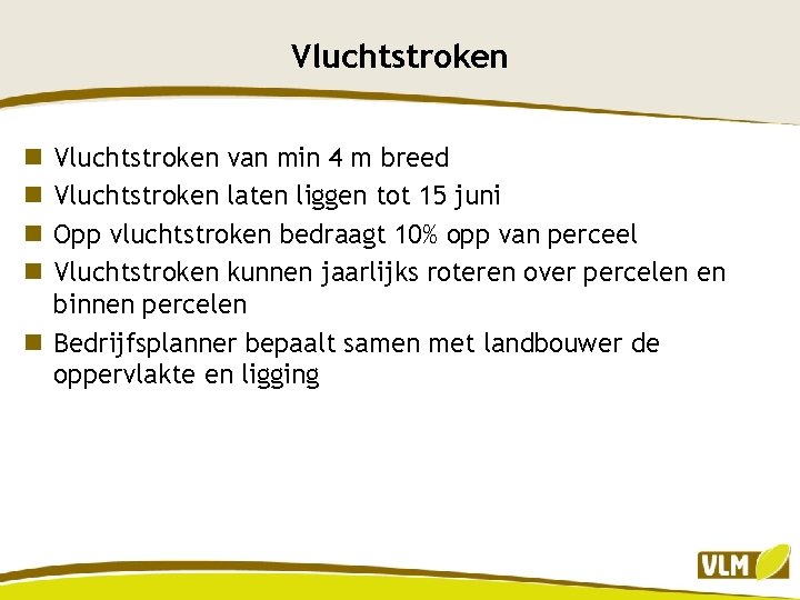 Vluchtstroken van min 4 m breed Vluchtstroken laten liggen tot 15 juni Opp vluchtstroken