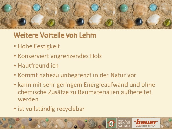 Weitere Vorteile von Lehm • Hohe Festigkeit • Konserviert angrenzendes Holz • Hautfreundlich •