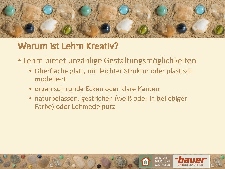 Warum ist Lehm Kreativ? • Lehm bietet unzählige Gestaltungsmöglichkeiten • Oberfläche glatt, mit leichter