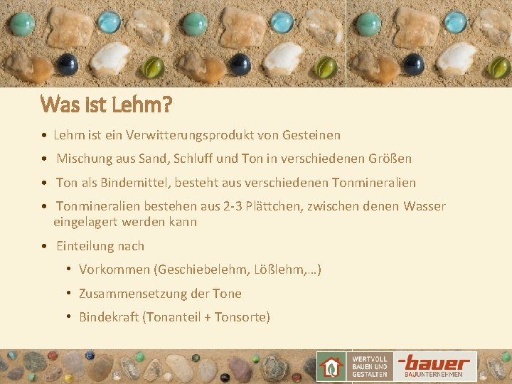 Was ist Lehm? • Lehm ist ein Verwitterungsprodukt von Gesteinen • Mischung aus Sand,