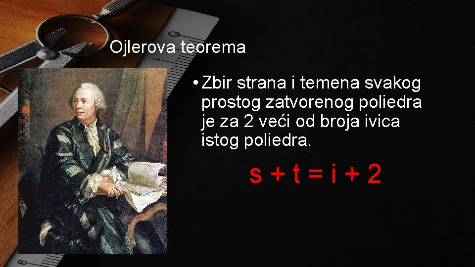 Ojlerova teorema • Zbir strana i temena svakog prostog zatvorenog poliedra je za 2