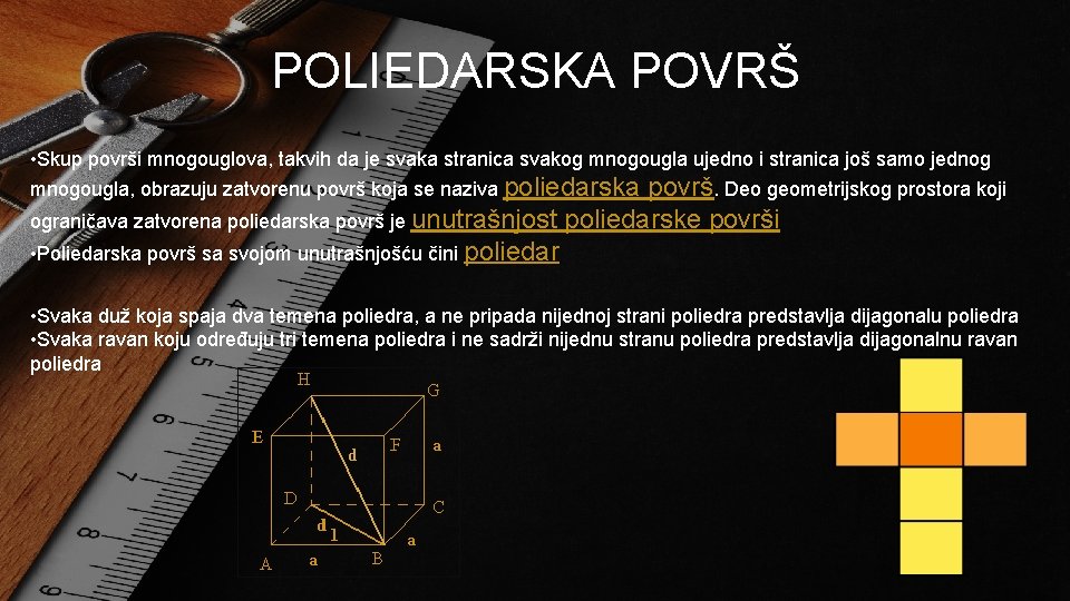 POLIEDARSKA POVRŠ • Skup površi mnogouglova, takvih da je svaka stranica svakog mnogougla ujedno POLIEDARSKA POVRŠ • Skup površi mnogouglova, takvih da je svaka stranica svakog mnogougla ujedno