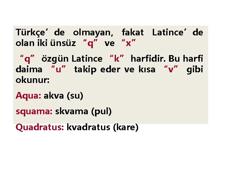 Türkçe’de olmayan, fakat Latince’de olan iki ünsüz “q” ve “x” “q” özgün Latince “k”