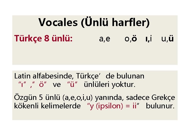 Vocales (Ünlü harfler) Türkçe 8 ünlü: a, e o, ö ı, i u, ü