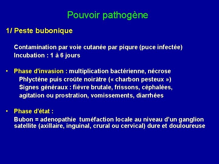 Pouvoir pathogène 1/ Peste bubonique Contamination par voie cutanée par piqure (puce infectée) Incubation