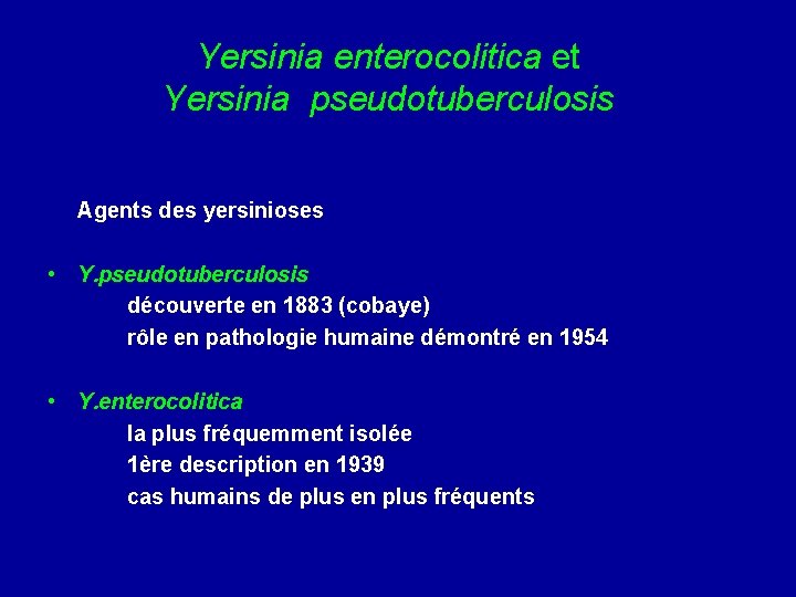 Yersinia enterocolitica et Yersinia pseudotuberculosis Agents des yersinioses • Y. pseudotuberculosis découverte en 1883