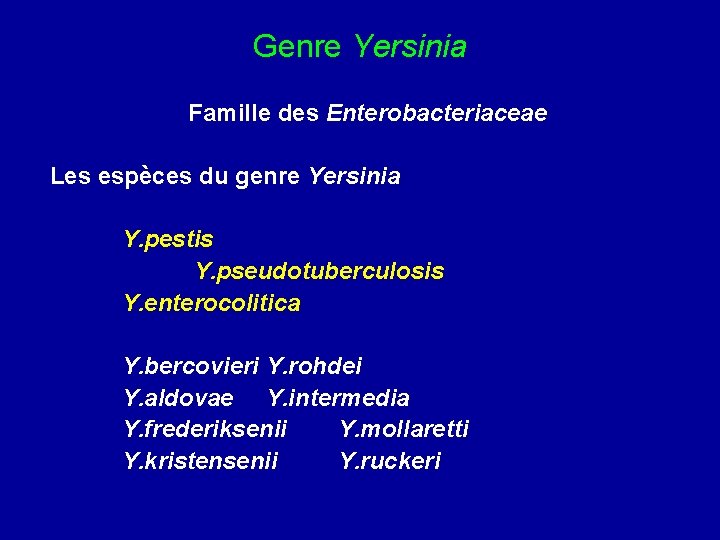 Genre Yersinia Famille des Enterobacteriaceae Les espèces du genre Yersinia Y. pestis Y. pseudotuberculosis