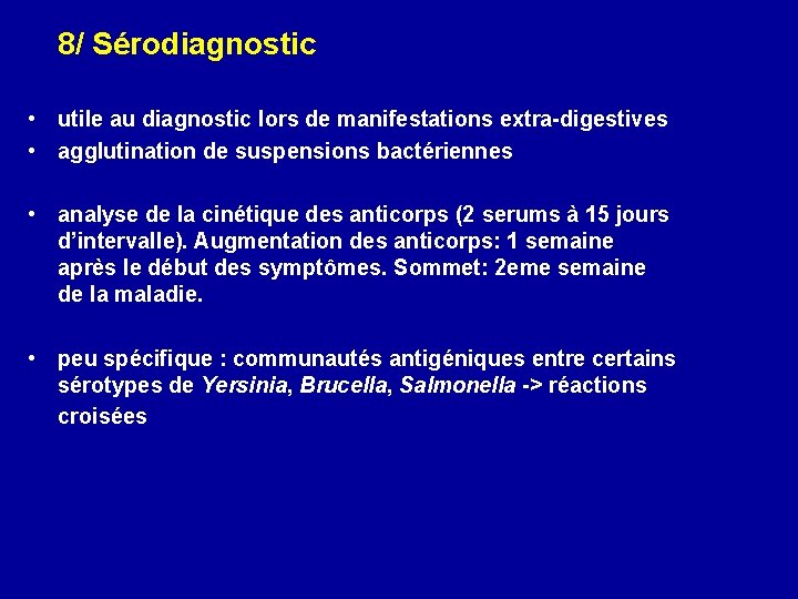 8/ Sérodiagnostic • utile au diagnostic lors de manifestations extra-digestives • agglutination de suspensions