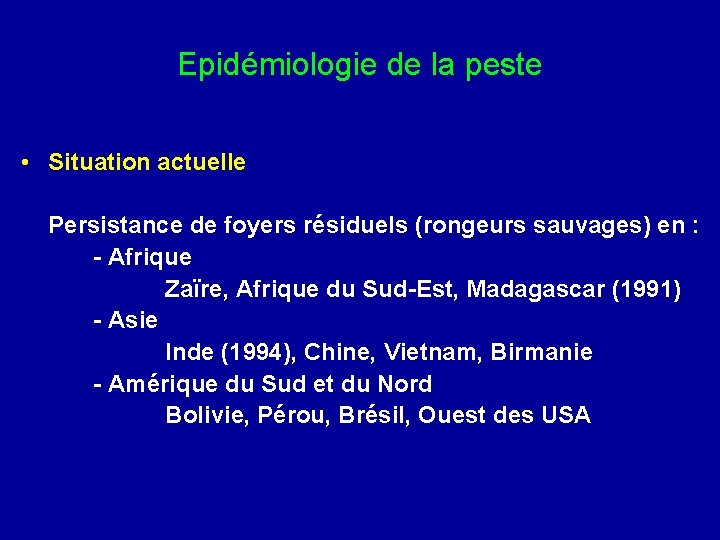 Epidémiologie de la peste • Situation actuelle Persistance de foyers résiduels (rongeurs sauvages) en