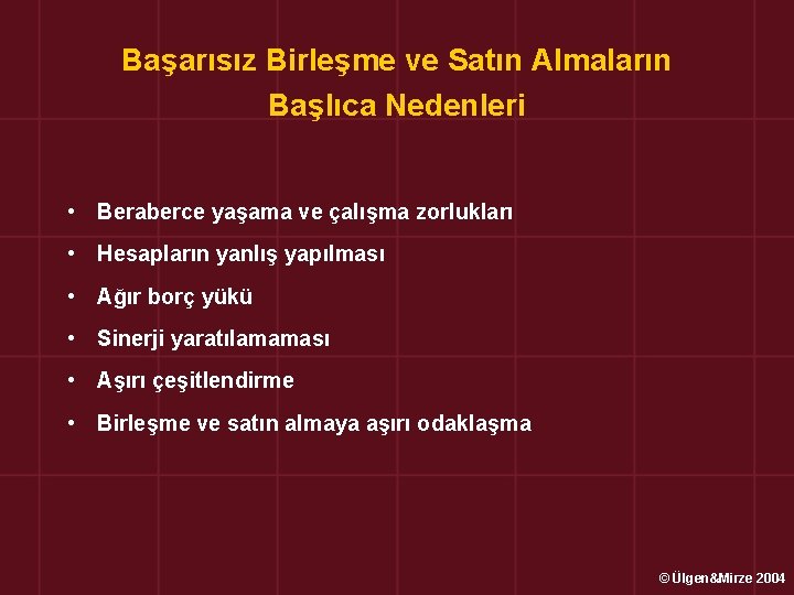 Başarısız Birleşme ve Satın Almaların Başlıca Nedenleri • Beraberce yaşama ve çalışma zorlukları •