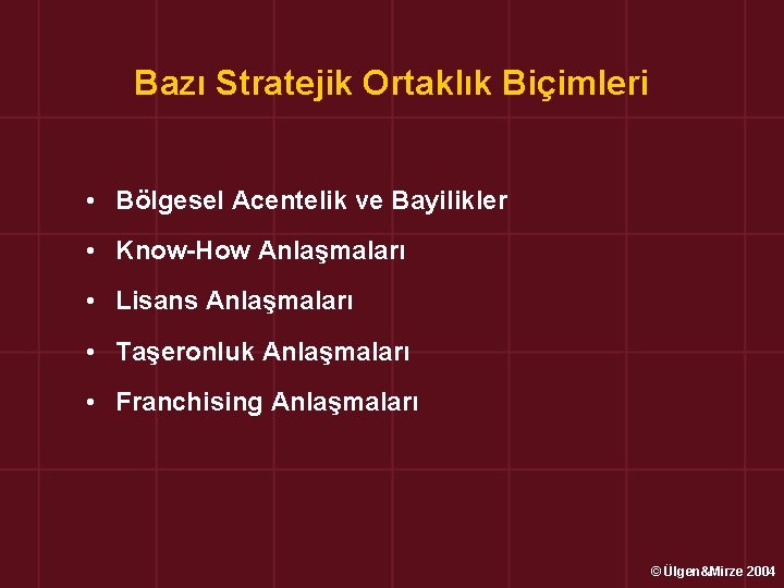 Bazı Stratejik Ortaklık Biçimleri • Bölgesel Acentelik ve Bayilikler • Know-How Anlaşmaları • Lisans