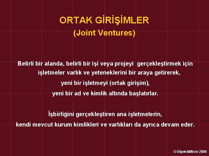 ORTAK GİRİŞİMLER (Joint Ventures) Belirli bir alanda, belirli bir işi veya projeyi gerçekleştirmek için