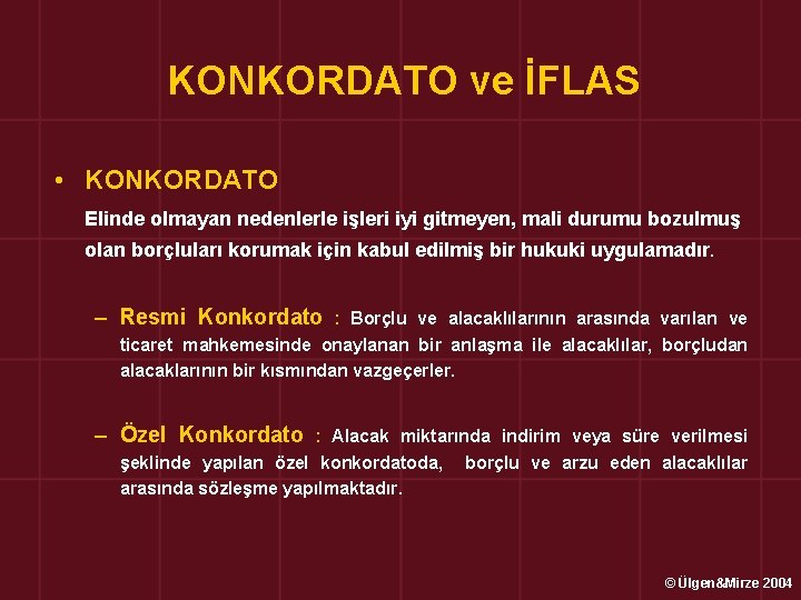 KONKORDATO ve İFLAS • KONKORDATO Elinde olmayan nedenlerle işleri iyi gitmeyen, mali durumu bozulmuş