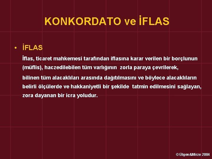 KONKORDATO ve İFLAS • İFLAS İflas, ticaret mahkemesi tarafından iflasına karar verilen bir borçlunun