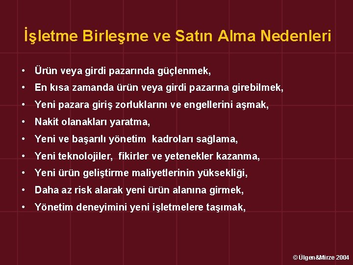 İşletme Birleşme ve Satın Alma Nedenleri • Ürün veya girdi pazarında güçlenmek, • En