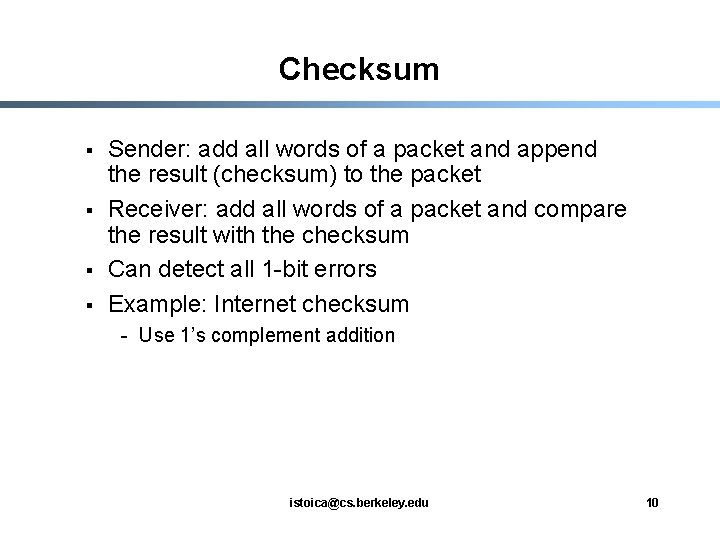 Checksum § § Sender: add all words of a packet and append the result