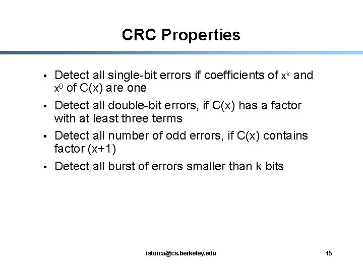 CRC Properties § § Detect all single-bit errors if coefficients of xk and x