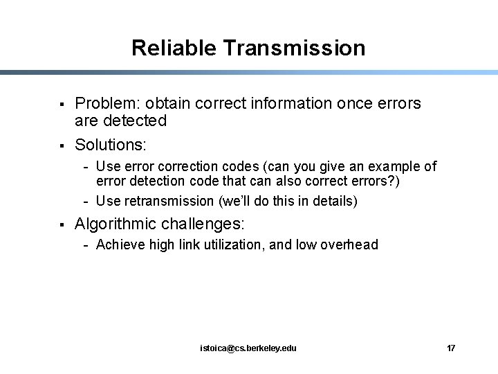 Reliable Transmission § § Problem: obtain correct information once errors are detected Solutions: -