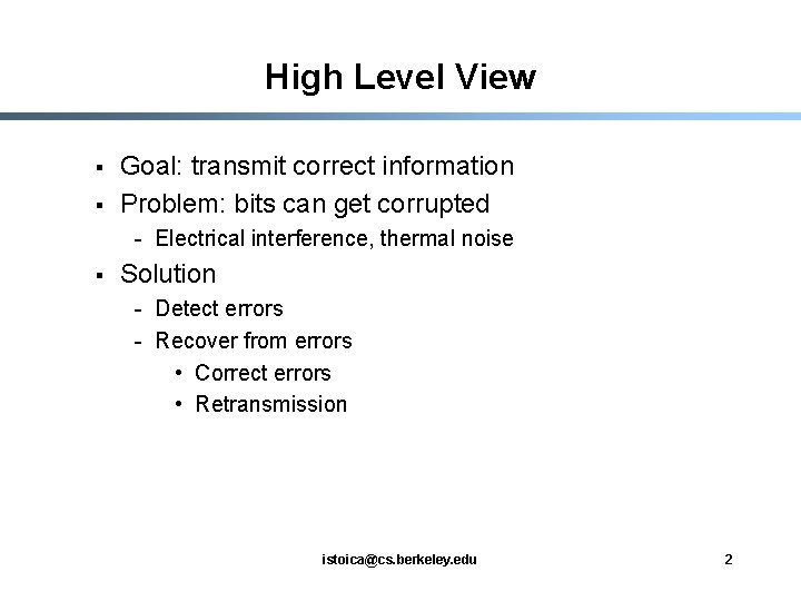 High Level View § § Goal: transmit correct information Problem: bits can get corrupted