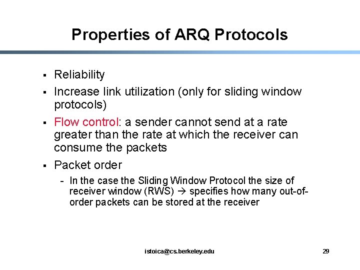 Properties of ARQ Protocols § § Reliability Increase link utilization (only for sliding window