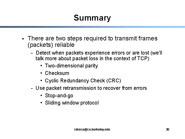 Summary § There are two steps required to transmit frames (packets) reliable - Detect